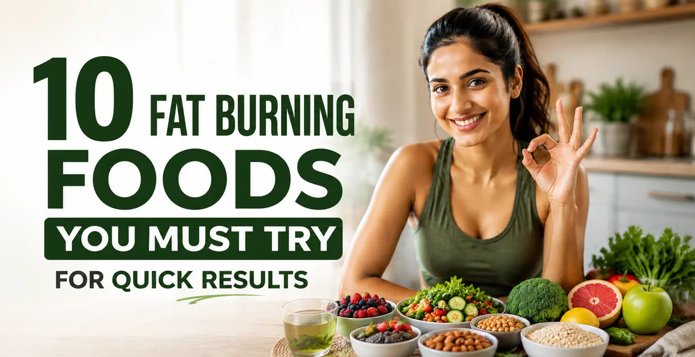 10 Fat Burning Foods You Must Try for Quick Results