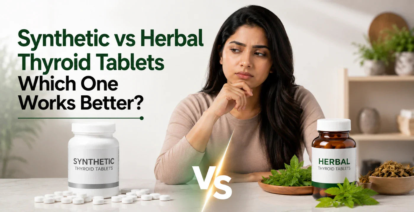 Synthetic vs. Herbal Thyroid Tablets: Which to Choose in India for Effective Thyroid Health